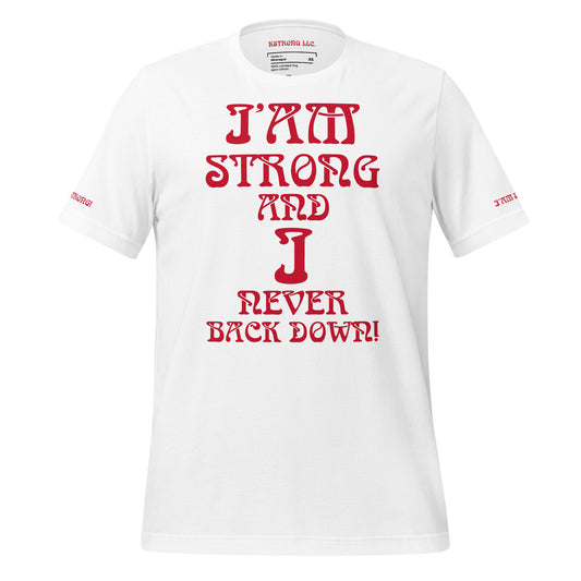 “I’AM STRONG AND I NEVER BACK DOWN!”White Unisex T-shirt W/Red Font