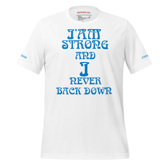 “I’AM STRONG AND I NEVER BACK DOWN!”Unisex T-shirt W/Aqua Font