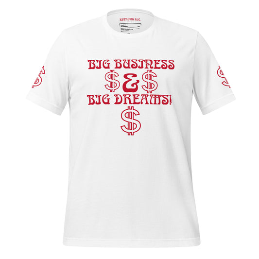 “BIG BUSINESS & BIG DREAMS!”Unisex T-Shirt W/Red Font