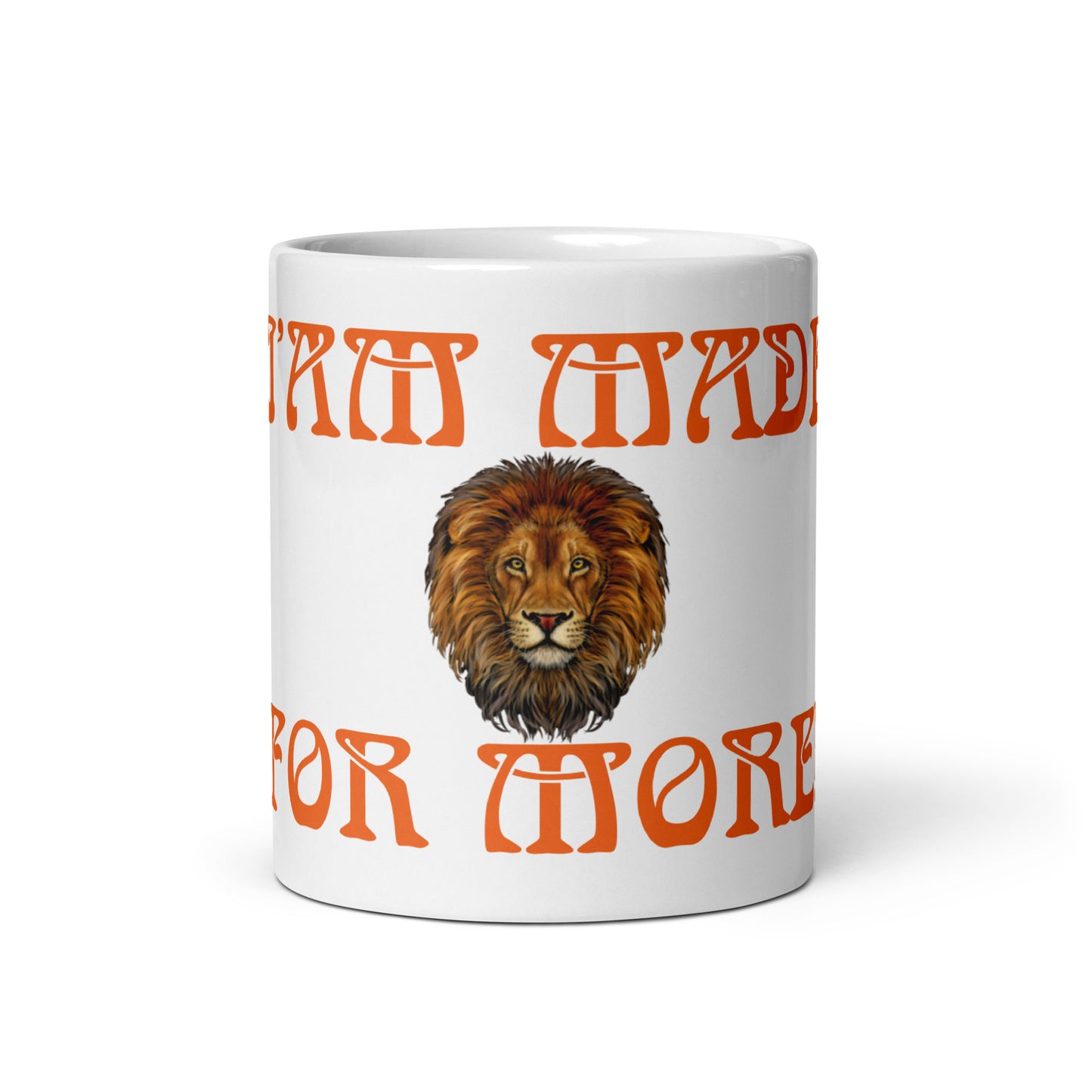 “I’AM MADE FOR MORE!”White Glossy Mug W/Orange Font