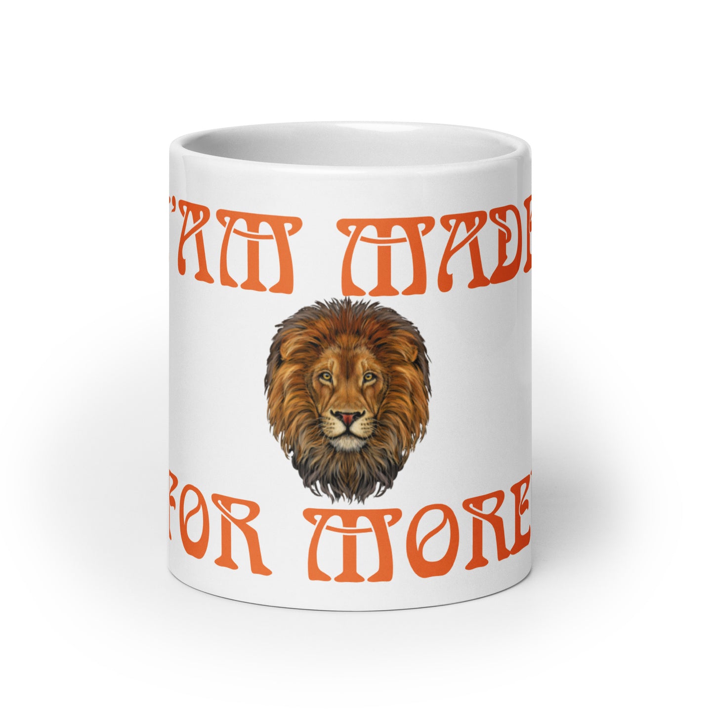 “I’AM MADE FOR MORE!”White Glossy Mug W/Orange Font