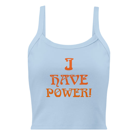 “I HAVE POWER!” Women’s Micro-Rib Tank Top W/Orange Font