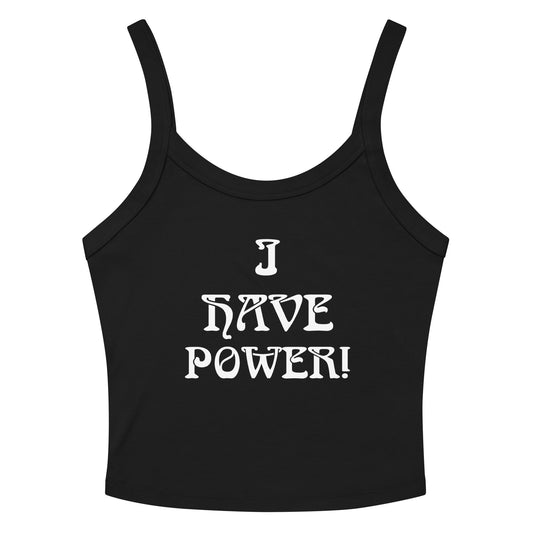 “I HAVE POWER!”Women’s Micro-Rib Tank Top W/White Font